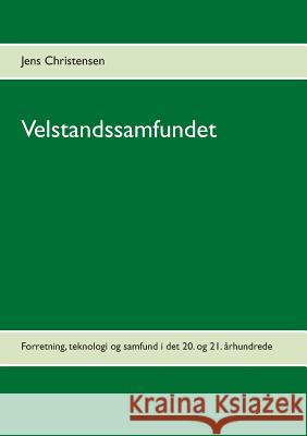 Velstandssamfundet: Forretning, teknologi og samfund i det 20. og 21. århundrede Christensen, Jens 9788743003533 Books on Demand - książka