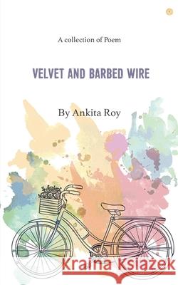 Velvet and Barbed Wire Ankita Roy 9789362638588 One Point Six Technologies Pvt Ltd - książka
