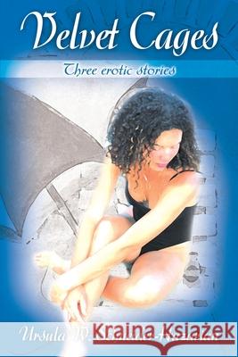 Velvet Cages: Three Erotic Stories Schneider-Hazarian, Ursula W. 9780595185566 Authors Choice Press - książka