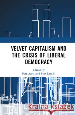 Velvet Capitalism and the Crisis of Liberal Democracy Petr Drul?k Petr Agha 9781032125664 Routledge - książka