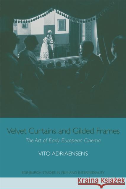 Velvet Curtains and Gilded Frames : The Art of Early European Cinema Vito Adriaensens 9781474406987 Edinburgh University Press - książka