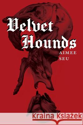 Velvet Hounds: Poems Aimee Seu 9781629222219 University of Akron Press - książka