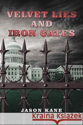 Velvet Lies and Iron Gates Jason Kane 9781984581037 Xlibris Us - książka