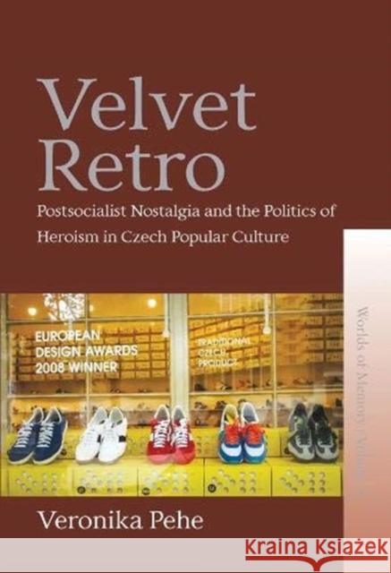 Velvet Retro: Postsocialist Nostalgia and the Politics of Heroism in Czech Popular Culture  9781789206289 Berghahn Books - książka