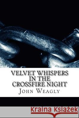 Velvet Whispers in the Crossfire Night John Weagly 9781500829100 Createspace - książka