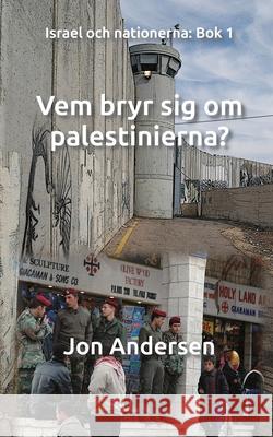 Vem bryr sig om palestinerna? Jon Andersen 9789198491722 Israelbok - książka