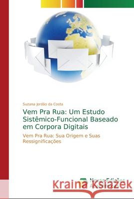 Vem Pra Rua: Um Estudo Sistêmico-Funcional Baseado em Corpora Digitais Jordão Da Costa, Suzana 9786202190312 Novas Edicioes Academicas - książka