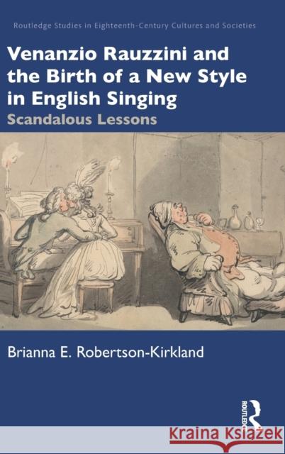 Venanzio Rauzzini and the Birth of a New Style in English Singing: Scandalous Lessons Brianna E. Robertson-Kirkland 9780367443375 Routledge - książka