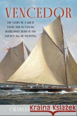 Vencedor: The Story of a Great Yacht and an Unsung Herreshoff Hero in the Golden Age of Yachting Charles Axel Poekel 9781493075379 Rowman & Littlefield - książka