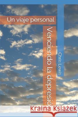 Venciendo La Depresión: Un Viaje Personal Lewis, Chris 9781719840415 Independently Published - książka