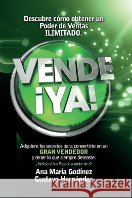 Vende ¡YA!, adquiere lo secretos para convertirte en un Gran Vendedor: Obtén lo que siempre deseaste ¡incluso si has llegado a dudar de ti! Hernandez Moreno, Gustavo Rogelio 9786070077821 Ana Maria Auxiliadora Godinez Gonzalez - książka