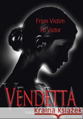 Vendetta: From Victim to Victor Shelby Cooper 9781543499476 Xlibris Us - książka