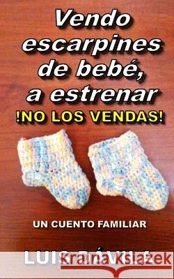 Vendo escarpines de bebé, a estrenar: !No Los Vendas! Luis Dávila, 100 Jesus Books 9781731040589 Independently Published - książka