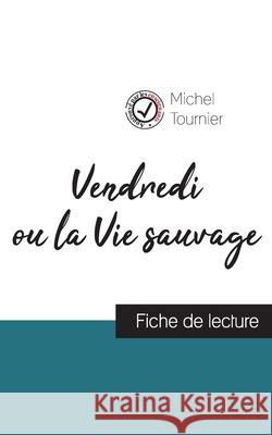 Vendredi ou la Vie sauvage de Michel Tournier (fiche de lecture et analyse complète de l'oeuvre) Tournier, Michel 9782759314195 Comprendre La Litterature - książka