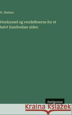 Vendsyssel og vendelboerne for et halvt hundredaar siden Nielsen 9783386900911 Antigonos Verlag - książka