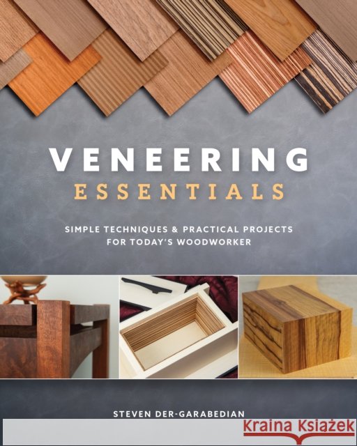 Veneering Essentials: Simple Techniques & Practical Projects for Today's Woodworker Steve Der-Garabedian 9781950934010 Cedar Lane Press - książka