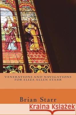 Venerations and Navigations For Eliza Allen Starr Starr, Brian Daniel 9781723229442 Createspace Independent Publishing Platform - książka