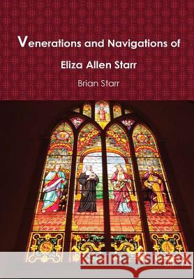 Venerations and Navigations of Eliza Allen Starr Brian Starr 9781387949700 Lulu.com - książka