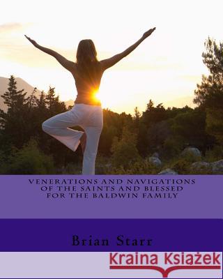 Venerations and Navigations of the Saints and Blessed for the Baldwin Family MR Brian Daniel Starr 9781547015771 Createspace Independent Publishing Platform - książka