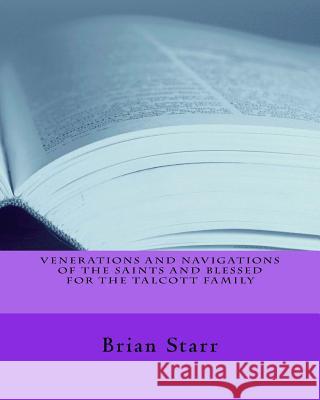 Venerations and Navigations of the Saints and Blessed for the Talcott Family MR Brian Daniel Starr 9781547173686 Createspace Independent Publishing Platform - książka