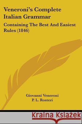 Veneroni's Complete Italian Grammar: Containing The Best And Easiest Rules (1846) Giovanni Veneroni 9781437360646  - książka