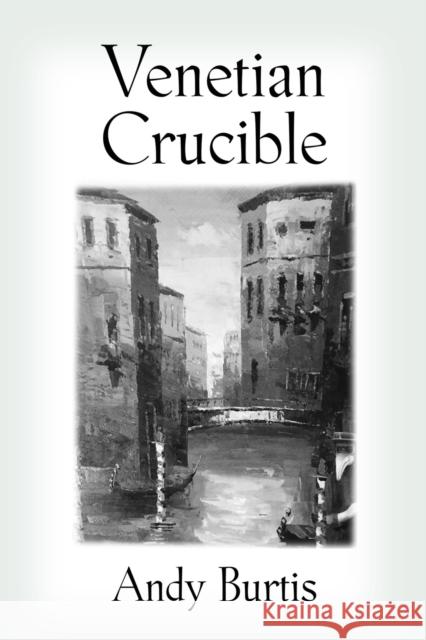 Venetian Crucible Andy Burtis 9781647180027 Booklocker.com - książka