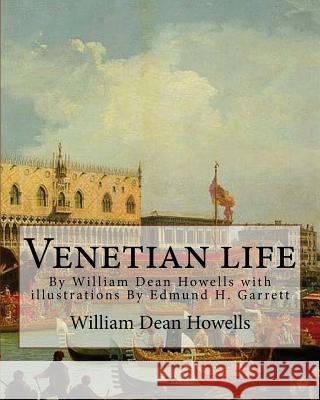 Venetian life, By William Dean Howells with illustrations By Edmund H. Garrett: Edmund Henry Garrett (1853-1929) was an American illustrator, bookplat Garrett, Edmund H. 9781537050799 Createspace Independent Publishing Platform - książka