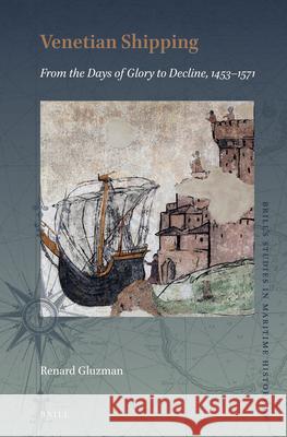 Venetian Shipping from the Days of Glory to Decline, 1453-1571 Renard Gluzman 9789004398160 Brill - książka