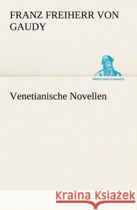 Venetianische Novellen Gaudy, Franz von 9783847238331 TREDITION CLASSICS - książka
