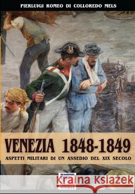 Venezia 1848-1849: Aspetti militari di un assedio nel XIX secolo Romeo Di Colloredo Mels, Pierluigi 9788893271967 Soldiershop - książka