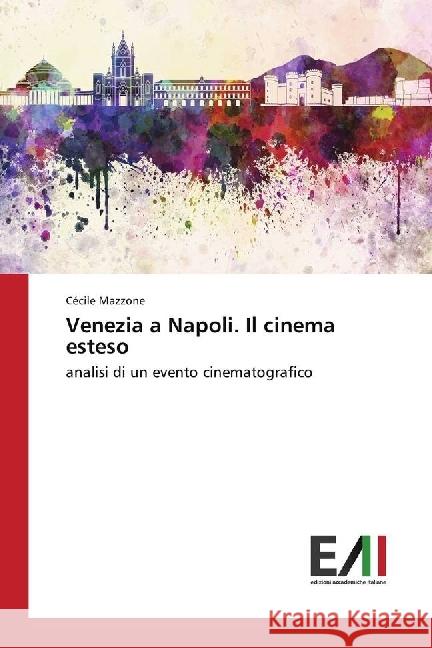 Venezia a Napoli. Il cinema esteso : analisi di un evento cinematografico Mazzone, Cécile 9783330782877 Edizioni Accademiche Italiane - książka