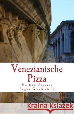 Venezianische Pizza: Fogos G'schicht'n - Band 1 Ungerer, Markus E. 9781492801429 Createspace - książka