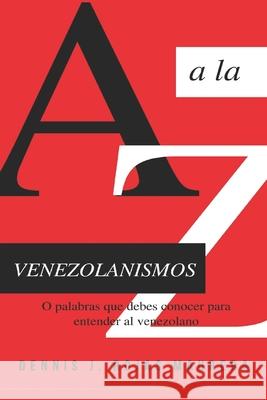 Venezolanismos: o palabras que debes conocer para entender al venezolano Rojas Maurera, Dennis J. 9781976747328 Independently Published - książka