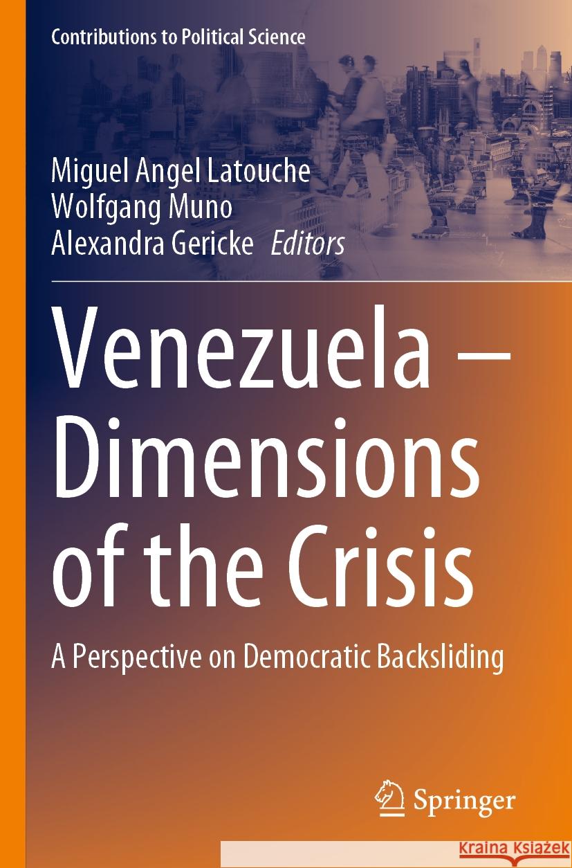 Venezuela - Dimensions of the Crisis: A Perspective on Democratic Backsliding Miguel Angel Latouche Wolfgang Muno Alexandra Gericke 9783031218910 Springer - książka