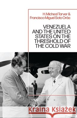 Venezuela and the United States on the Threshold of the Cold War Francisco Miguel Soto Oraa 9781666915976 Bloomsbury Publishing Plc - książka