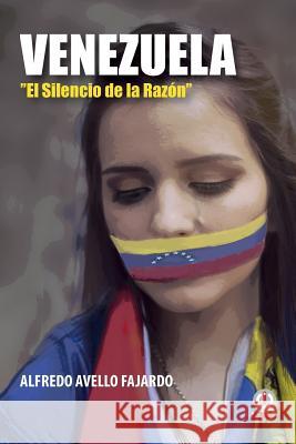 Venezuela: El silencio de la razon Avello Fajardo, Alfredo 9781640861657 Ibukku, LLC - książka