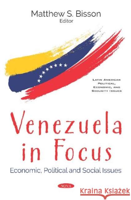 Venezuela in Focus: Economic, Political and Social Issues: Economic, Political and Social Issues Matthew S. Bisson   9781536165036 Nova Science Publishers Inc - książka