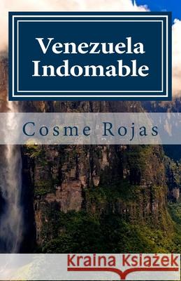 Venezuela Indomable: Tiempos Revoltosos Cosme G Rojas D 9781535223348 Createspace Independent Publishing Platform - książka