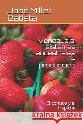Venezuela, Sistemas Ancestrales de Producción: El Conuco Y El Trapiche Millet Batista, Jose 9781724071637 Independently Published - książka