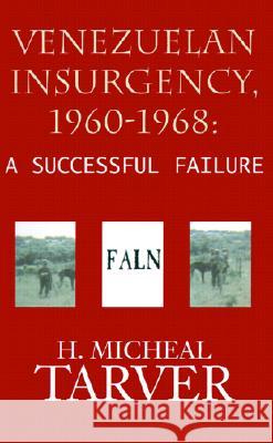 Venezuelan Insurgency, 1960-1968: A Successful Failure H Micheal Tarver, Alfredo Angulo Rivas, Rathnam Indurthy, Luis Loaiza Rincon 9781401004514 Xlibris - książka