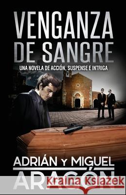 Venganza de Sangre: Una novela de acción, suspense e intriga Aragón, Miguel 9781718017580 Independently Published - książka