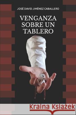 Venganza Sobre Un Tablero Jose David Jimenez Caballero Jose David Jimenez Caballero  9798367086744 Independently Published - książka