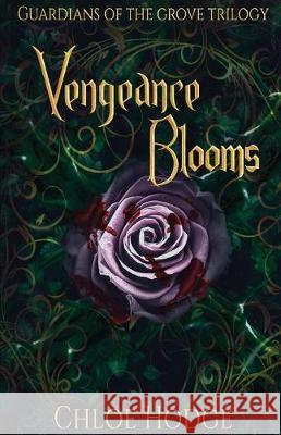 Vengeance Blooms: Guardians of the Grove Trilogy Chloe Hodge Steven Raeburn Erica Timmons 9780648599708 Chloe Szentpeteri - książka