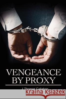 Vengeance By Proxy J. Thomas Callahan 9780595213009 Writers Club Press - książka