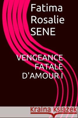 Vengeance Fatale d'Amour S. E. N. E., Fatima Rosalie 9798665222431 Independently published - książka
