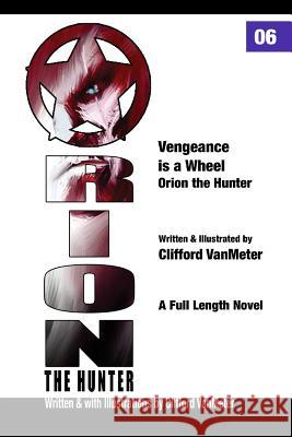 Vengeance is a Wheel: Orion the Hunter #6 Vanmeter, Clifford E. 9781973803331 Createspace Independent Publishing Platform - książka