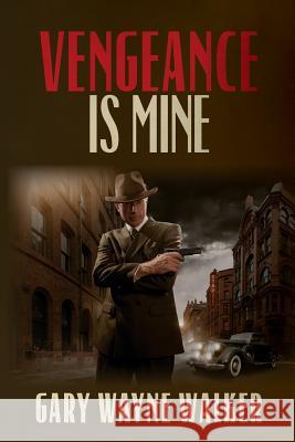 Vengeance is Mine Walker, Gary Wayne 9781483962085 Createspace - książka