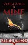 Vengeance Is Mine Dave Bongianino 9798889104353 Austin Macauley Publishers LLC