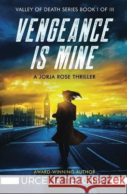 Vengeance is Mine: A Jorja Rose Christian Suspense Thriller Urcelia Teixeira 9781928537779 Urcelia Teixeira - książka