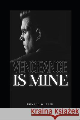 Vengeance Is Mine: Wayne Downing Series Book 4 Ronald W Fair 9781532779725 Createspace Independent Publishing Platform - książka